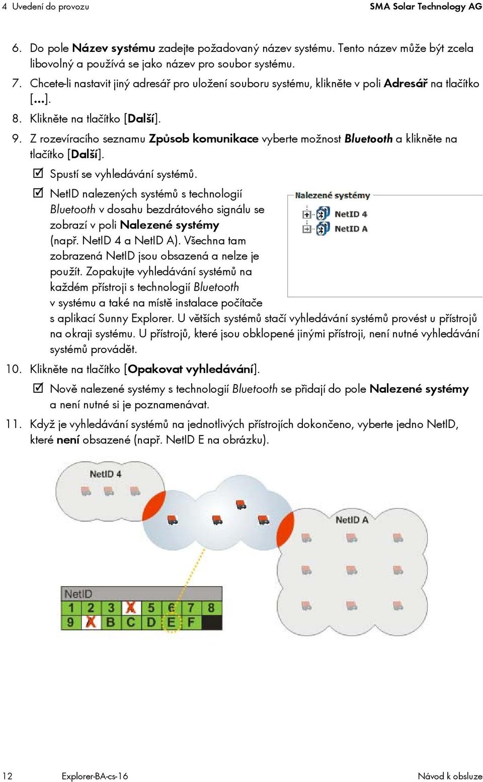 Z rozevíracího seznamu Způsob komunikace vyberte možnost Bluetooth a klikněte na tlačítko [Další]. Spustí se vyhledávání systémů.