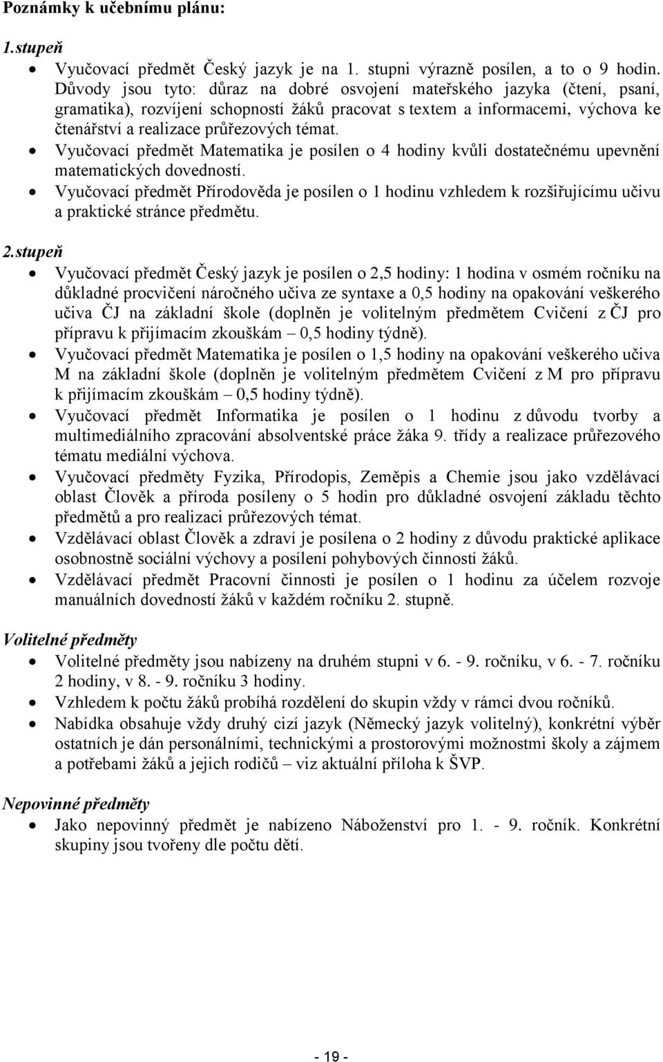 Vyučvací předmět Matematika je psílen 4 hdiny kvůli dstatečnému upevnění matematických dvednstí.
