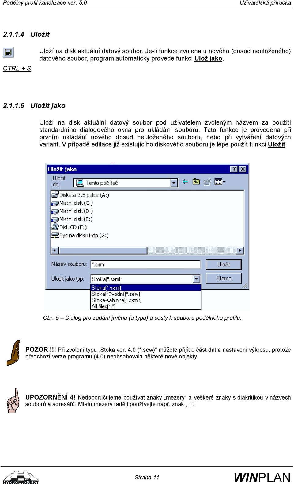 Obr. 5 Dialog pro zadání jména (a typu) a cesty k souboru podélného profilu. POZOR!!! Při zvolení typu Stoka ver. 4.0 (*.