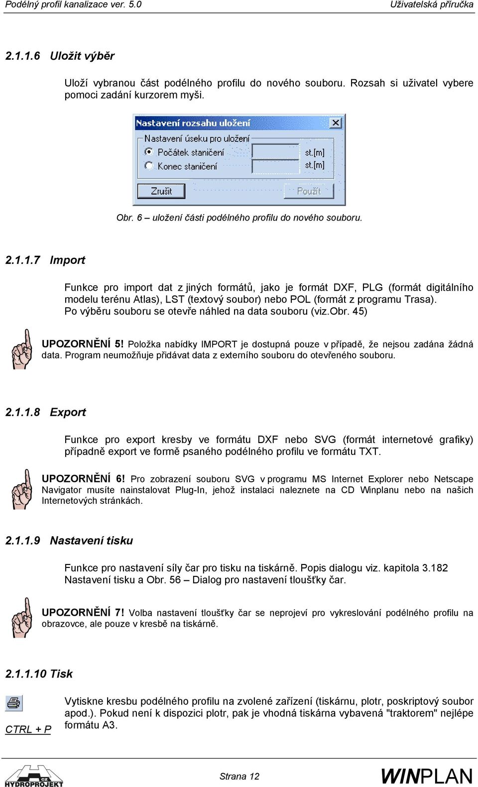 Program neumožňuje přidávat data z externího souboru do otevřeného souboru. 2.1.