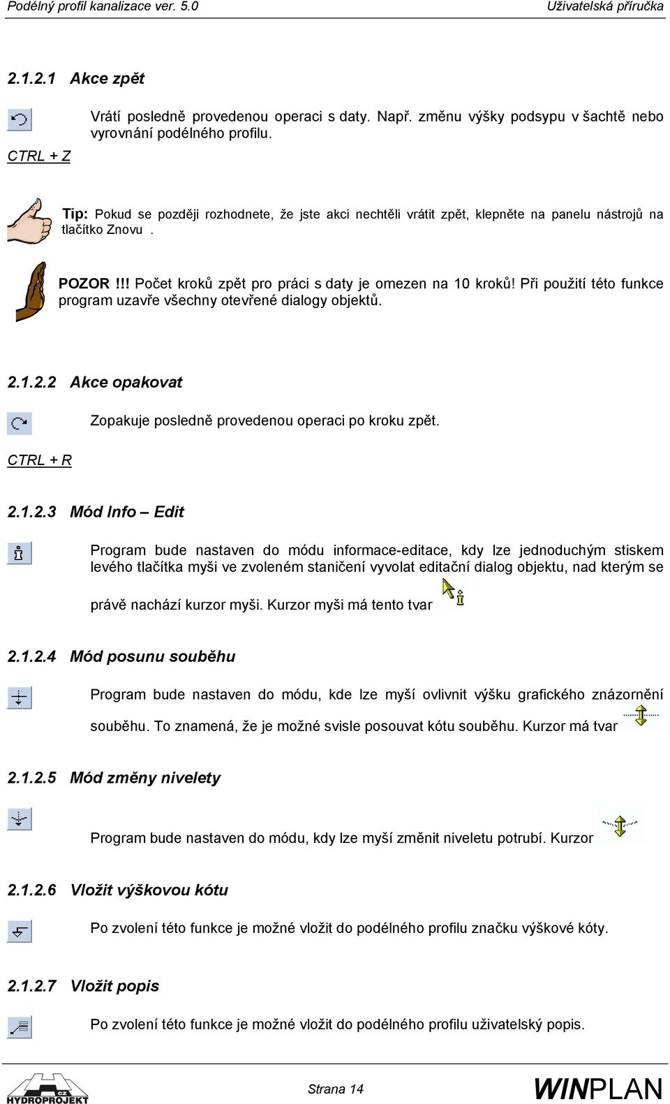 Při použití této funkce program uzavře všechny otevřené dialogy objektů. 2.