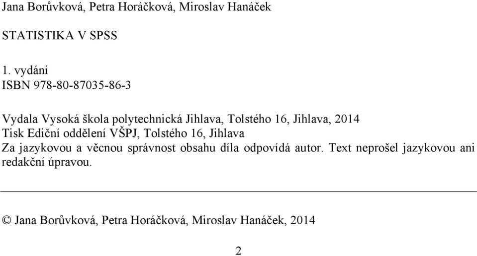 2014 Tisk Ediční oddělení VŠPJ, Tolstého 16, Jihlava Za jazykovou a věcnou správnost obsahu