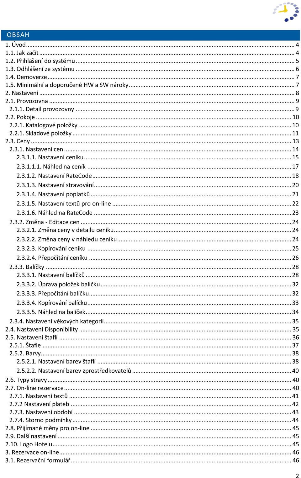 .. 17 2.3.1.2. Nastavení RateCode... 18 2.3.1.3. Nastavení stravování... 20 2.3.1.4. Nastavení poplatků... 21 2.3.1.5. Nastavení textů pro on-line... 22 2.3.1.6. Náhled na RateCode... 23 2.3.2. Změna - Editace cen.