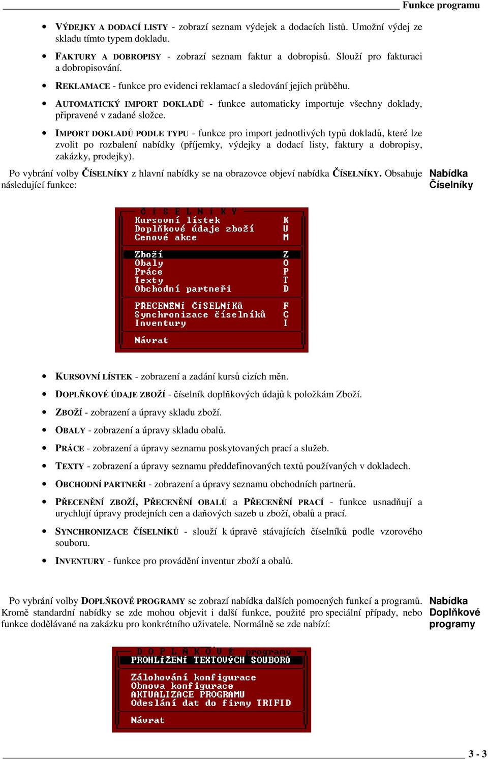 AUTOMATICKÝ IMPORT DOKLADŮ - funkce automaticky importuje všechny doklady, připravené v zadané složce.