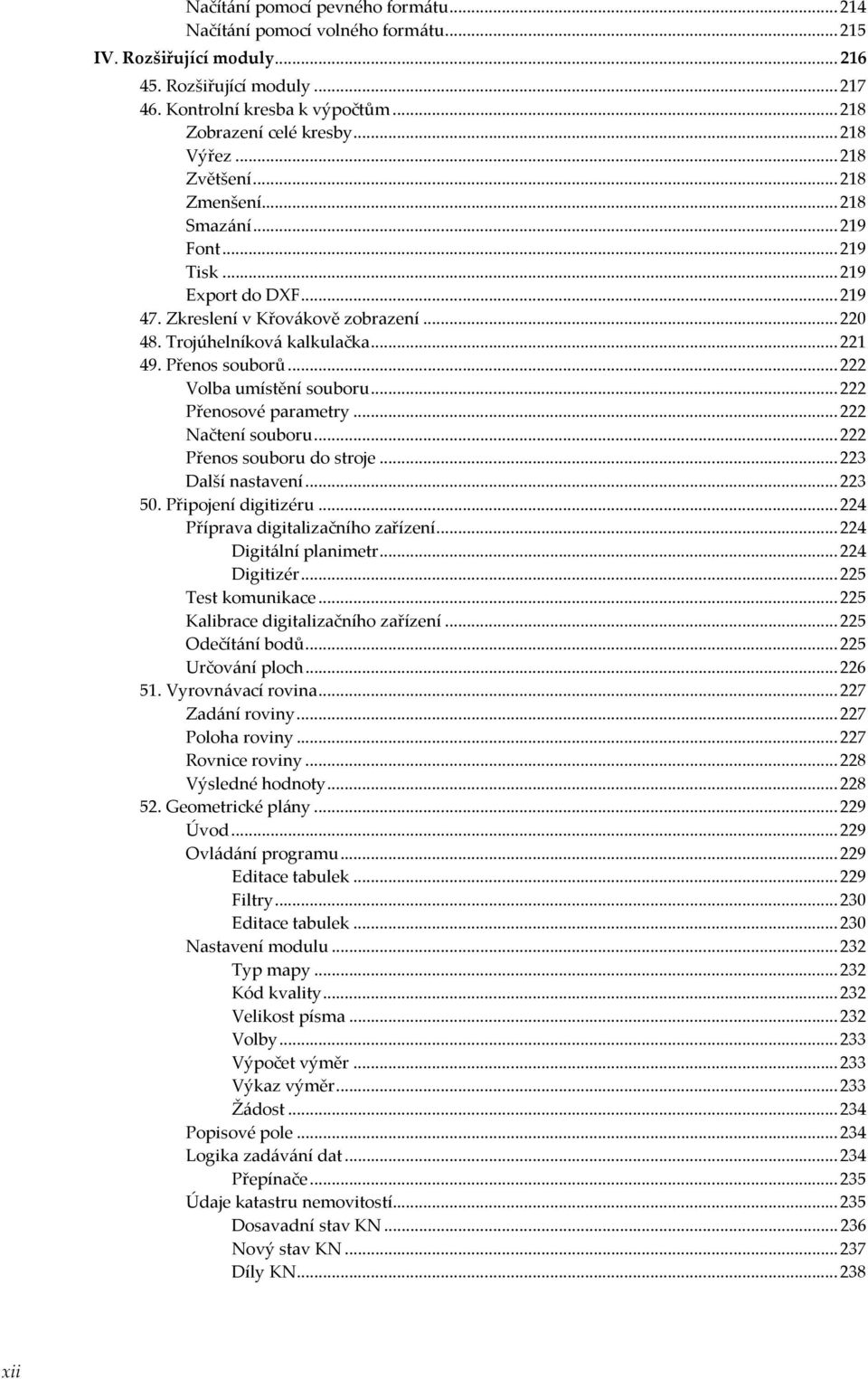 Přenos souborů... 222 Volba umístění souboru... 222 Přenosové parametry... 222 Načtení souboru... 222 Přenos souboru do stroje... 223 Další nastavení... 223 50. Připojení digitizéru.