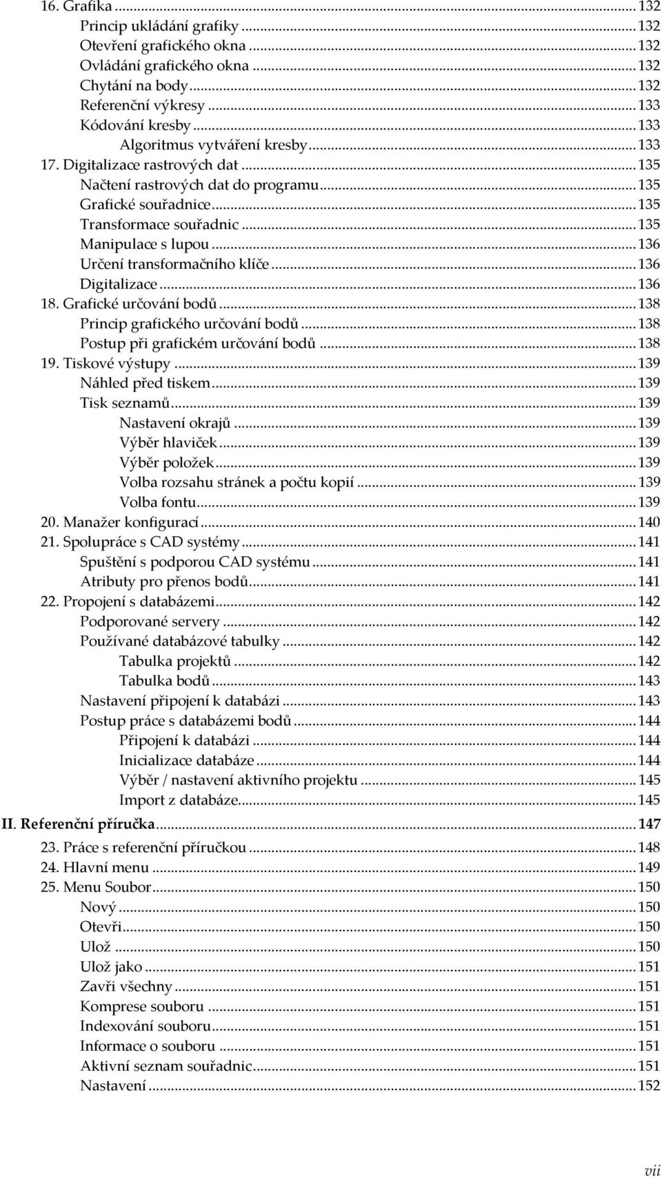 .. 136 Určení transformačního klíče... 136 Digitalizace... 136 18. Grafické určování bodů... 138 Princip grafického určování bodů... 138 Postup při grafickém určování bodů... 138 19. Tiskové výstupy.