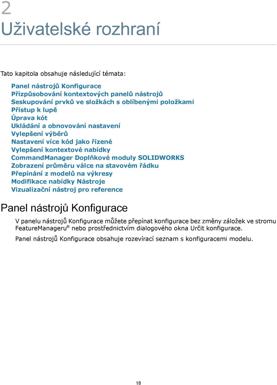 průměru válce na stavovém řádku Přepínání z modelů na výkresy Modifikace nabídky Nástroje Vizualizační nástroj pro reference Panel nástrojů Konfigurace V panelu nástrojů Konfigurace můžete