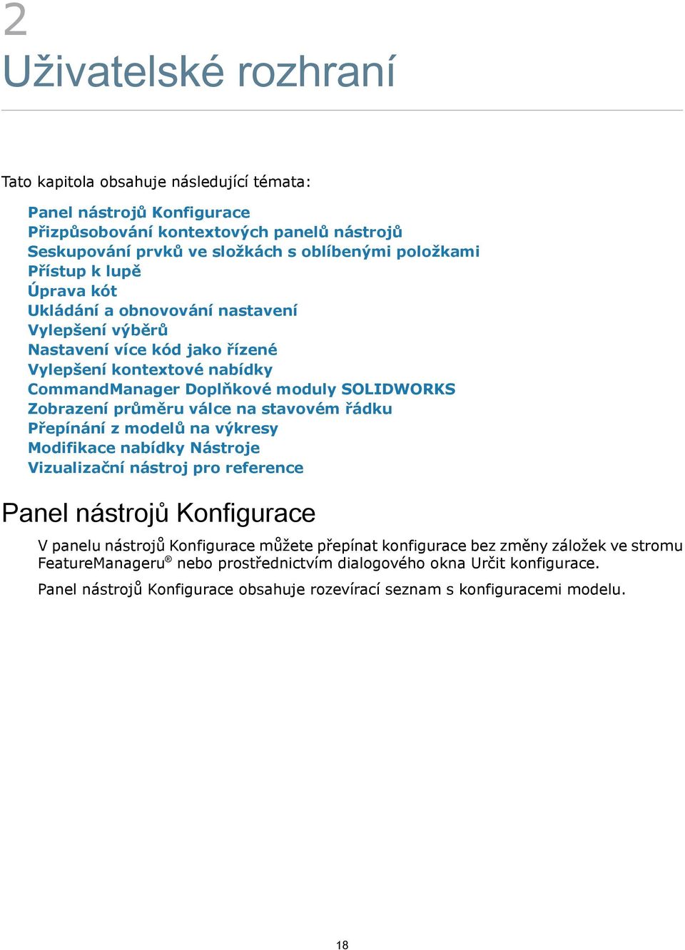 průměru válce na stavovém řádku Přepínání z modelů na výkresy Modifikace nabídky Nástroje Vizualizační nástroj pro reference Panel nástrojů Konfigurace V panelu nástrojů Konfigurace můžete