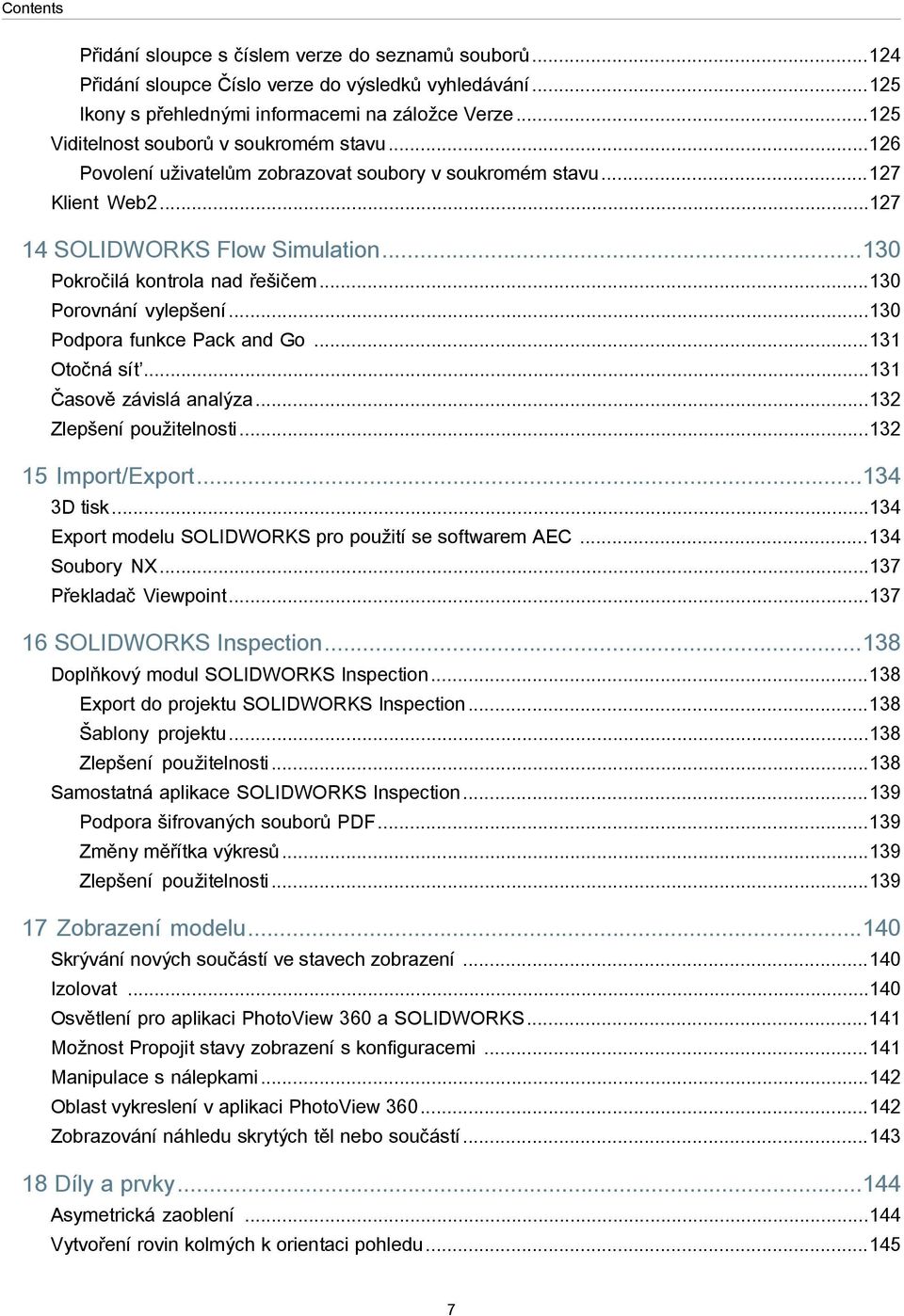 ..130 Porovnání vylepšení...130 Podpora funkce Pack and Go...131 Otočná síť...131 Časově závislá analýza...132 Zlepšení použitelnosti...132 15 Import/Export...134 3D tisk.