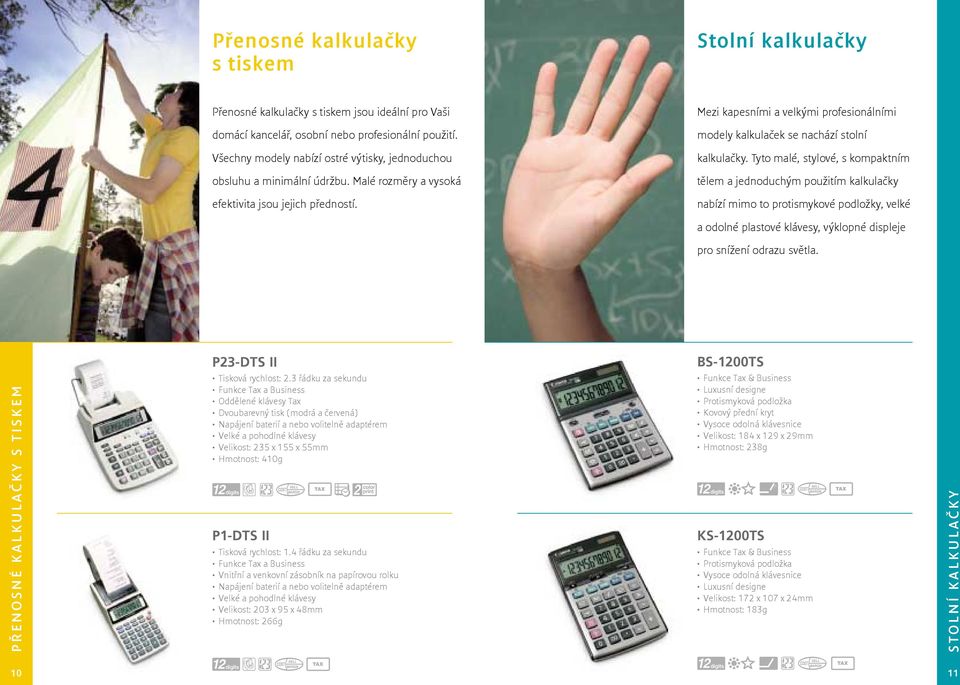 Mezi kapesními a velkými profesionálními modely kalkulaček se nachází stolní kalkulačky.