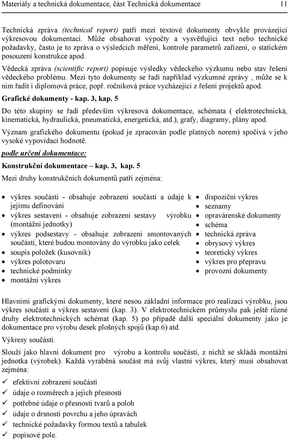 Vědecká zpráva (scientific report) popisuje výsledky vědeckého výzkumu nebo stav řešení vědeckého problému.
