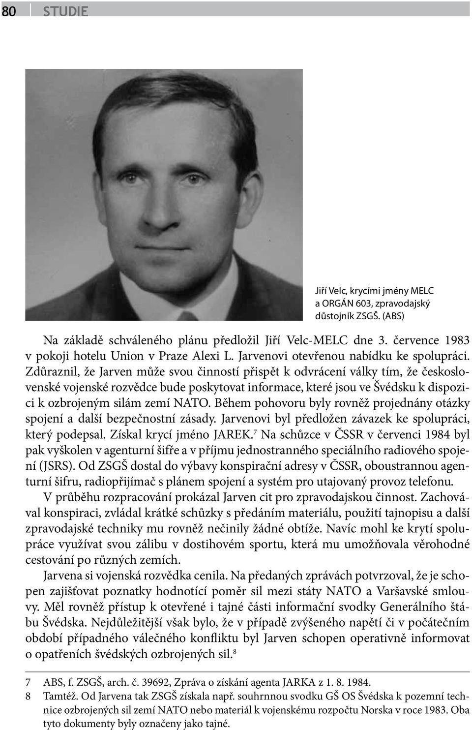 Zdůraznil, že Jarven může svou činností přispět k odvrácení války tím, že československé vojenské rozvědce bude poskytovat informace, které jsou ve Švédsku k dispozici k ozbrojeným silám zemí NATO.