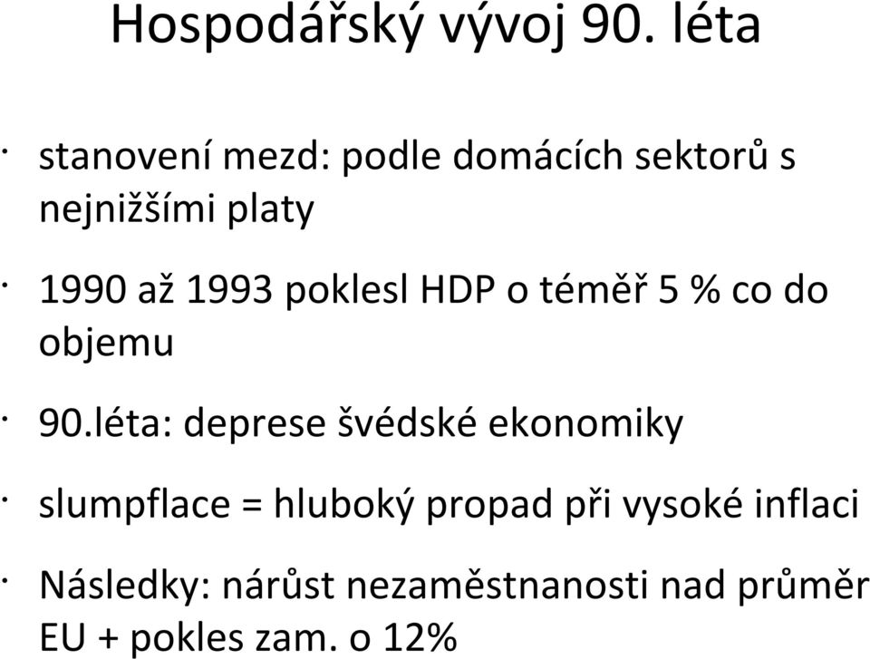 1993 poklesl HDP o téměř 5 % co do objemu 90.