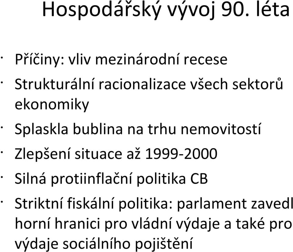 ekonomiky Splaskla bublina na trhu nemovitostí Zlepšení situace až 1999-2000