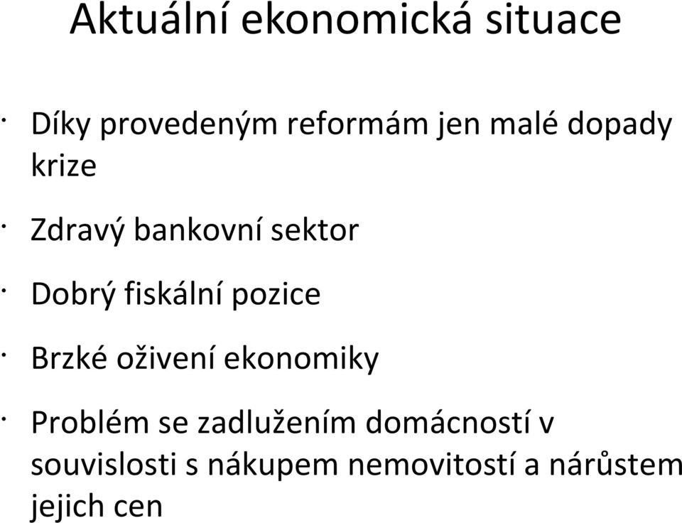 pozice Brzké oživení ekonomiky Problém se zadlužením