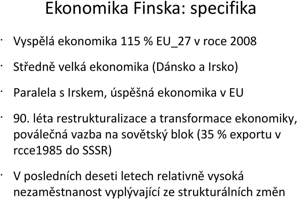 léta restrukturalizace a transformace ekonomiky, poválečná vazba na sovětský blok (35 %