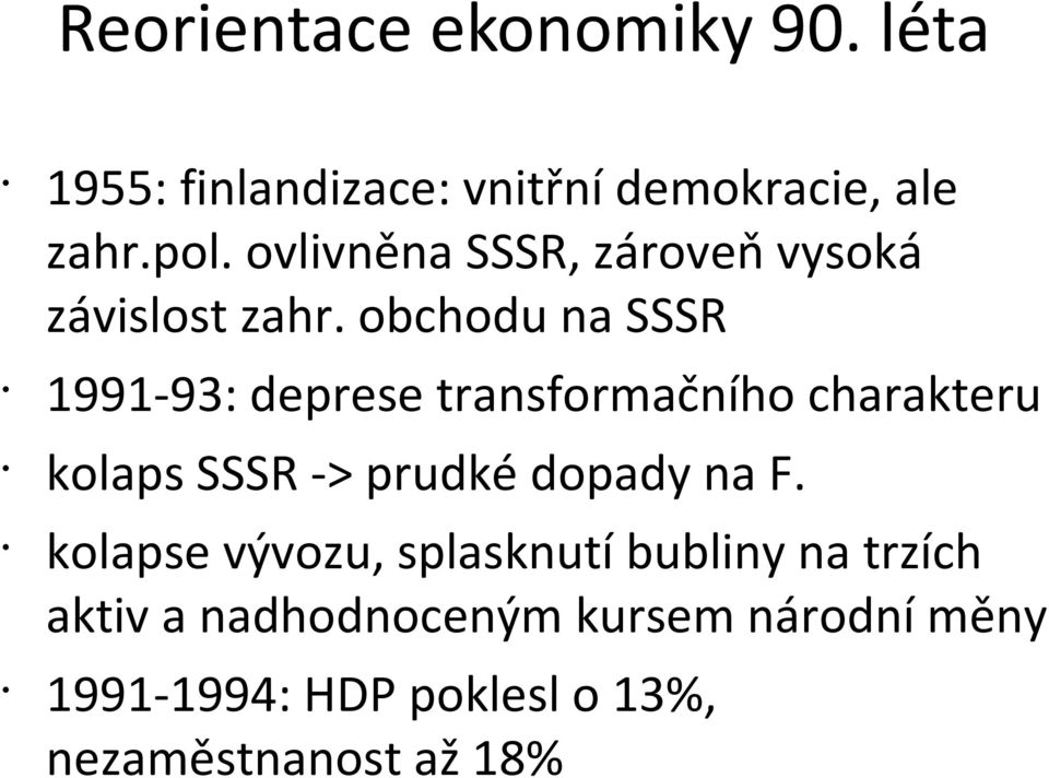 obchodu na SSSR 1991-93: deprese transformačního charakteru kolaps SSSR -> prudké dopady na