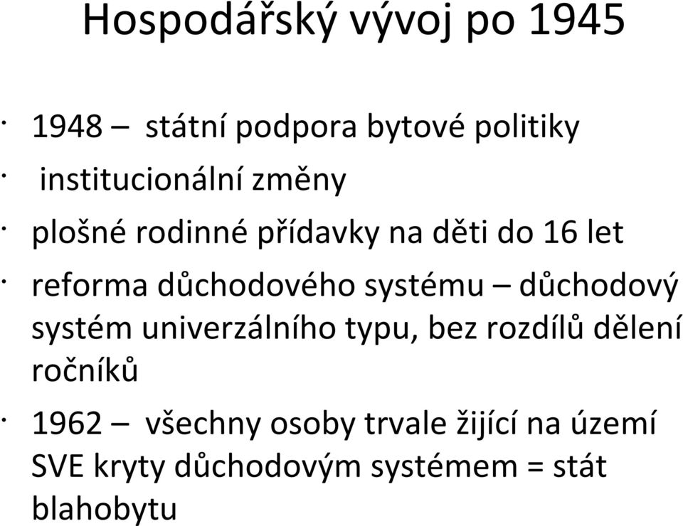 důchodového systému důchodový systém univerzálního typu, bez rozdílů dělení