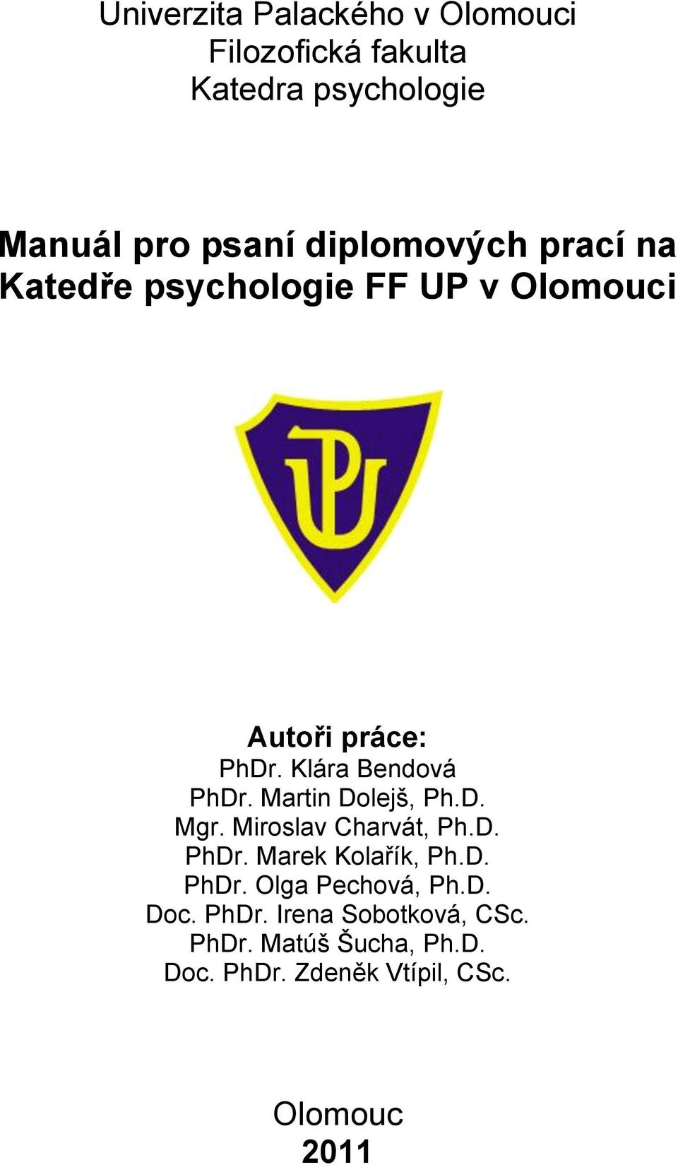 Martin Dolejš, Ph.D. Mgr. Miroslav Charvát, Ph.D. PhDr. Marek Kolařík, Ph.D. PhDr. Olga Pechová, Ph.
