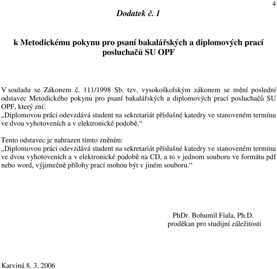 příslušné katedry ve stanoveném termínu ve dvou vyhotoveních a v elektronické podobě.