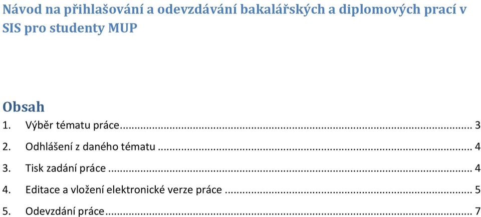 Odhlášení z daného tématu... 4 3. Tisk zadání práce... 4 4.