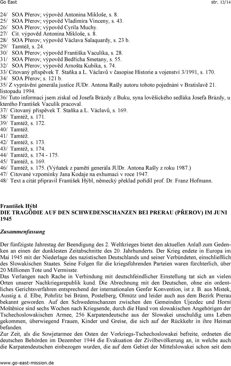 Staňka a L. Václavů v časopise Historie a vojenství 3/1991, s. 170. 34/ SOA Přerov; s. 121 b. 35/ Z vyprávění generála justice JUDr. Antona Rašly autoru tohoto pojednání v Bratislavě 21.