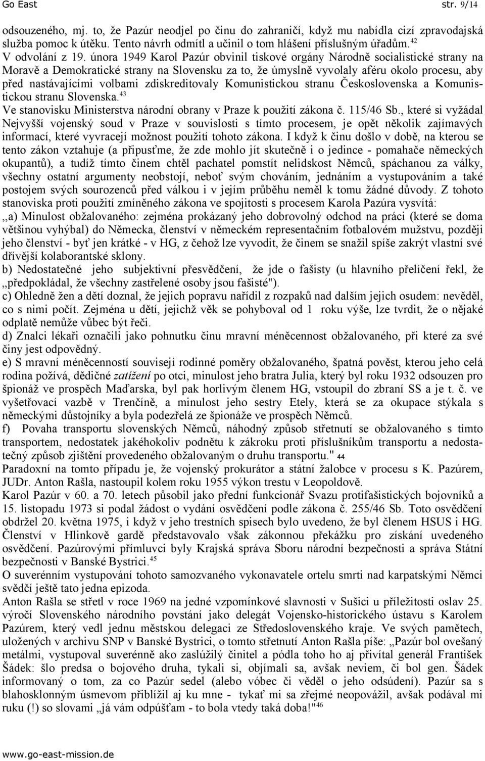 února 1949 Karol Pazúr obvinil tiskové orgány Národně socialistické strany na Moravě a Demokratické strany na Slovensku za to, že úmyslně vyvolaly aféru okolo procesu, aby před nastávajícími volbami