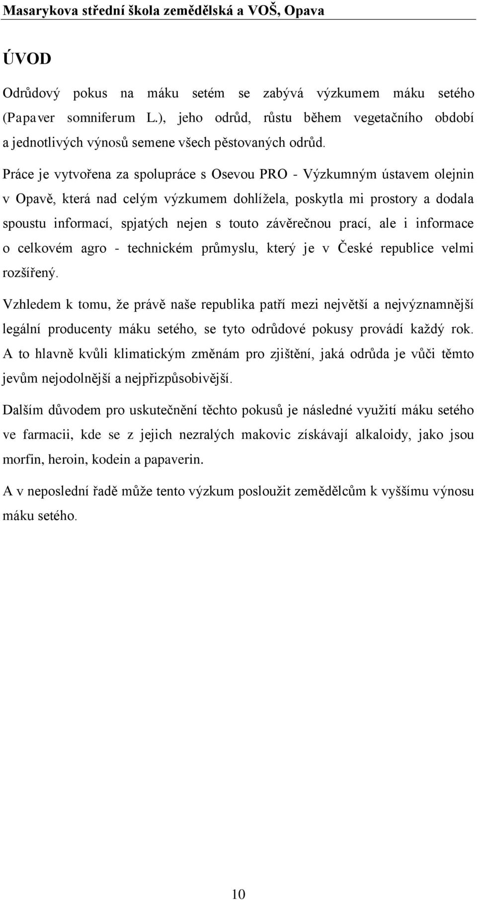 závěrečnou prací, ale i informace o celkovém agro - technickém průmyslu, který je v České republice velmi rozšířený.