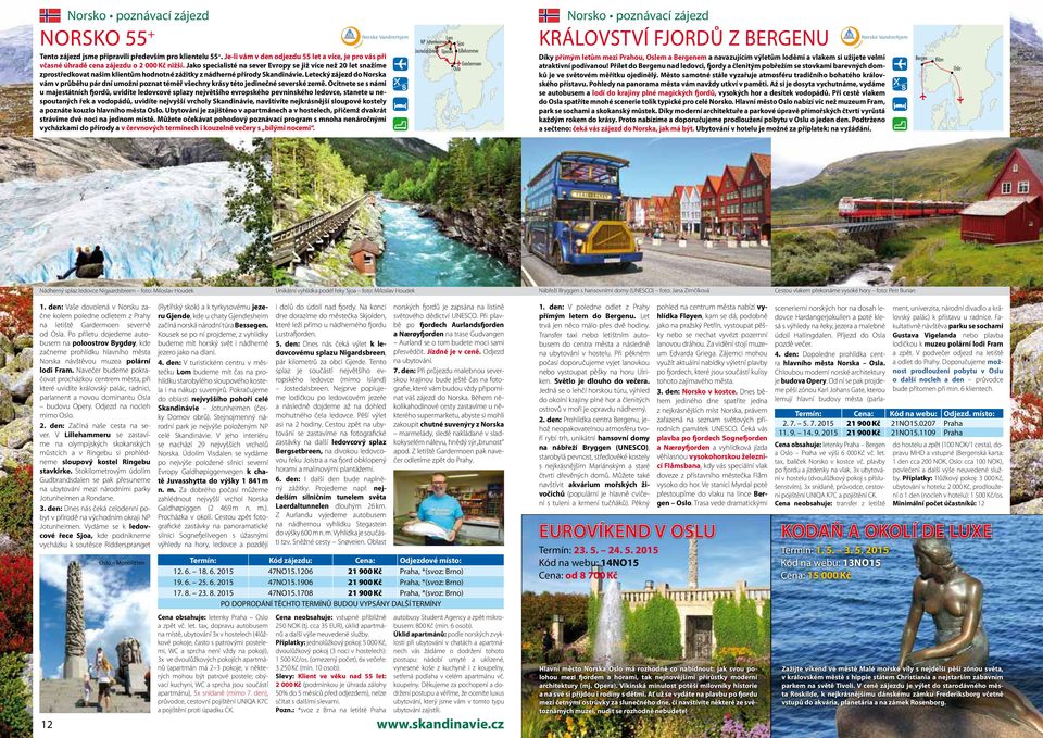 Letecký zájezd do Norska vám v průběhu pár dní umožní poznat téměř všechny krásy této jedinečné severské země.