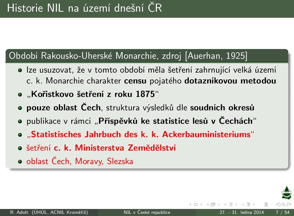 Monarchie charakter censu pojatého dotazníkovou metodou Kořistkovošetřenízroku1875 pouze oblast Čech, struktura výsledků dle soudních