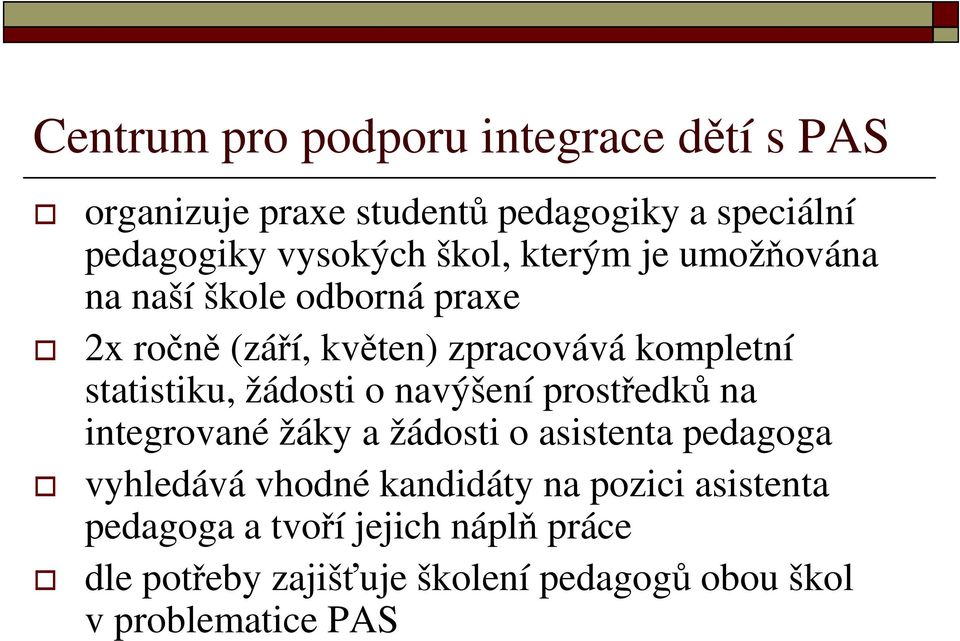 žádosti o navýšení prostředků na integrované žáky a žádosti o asistenta pedagoga vyhledává vhodné kandidáty na