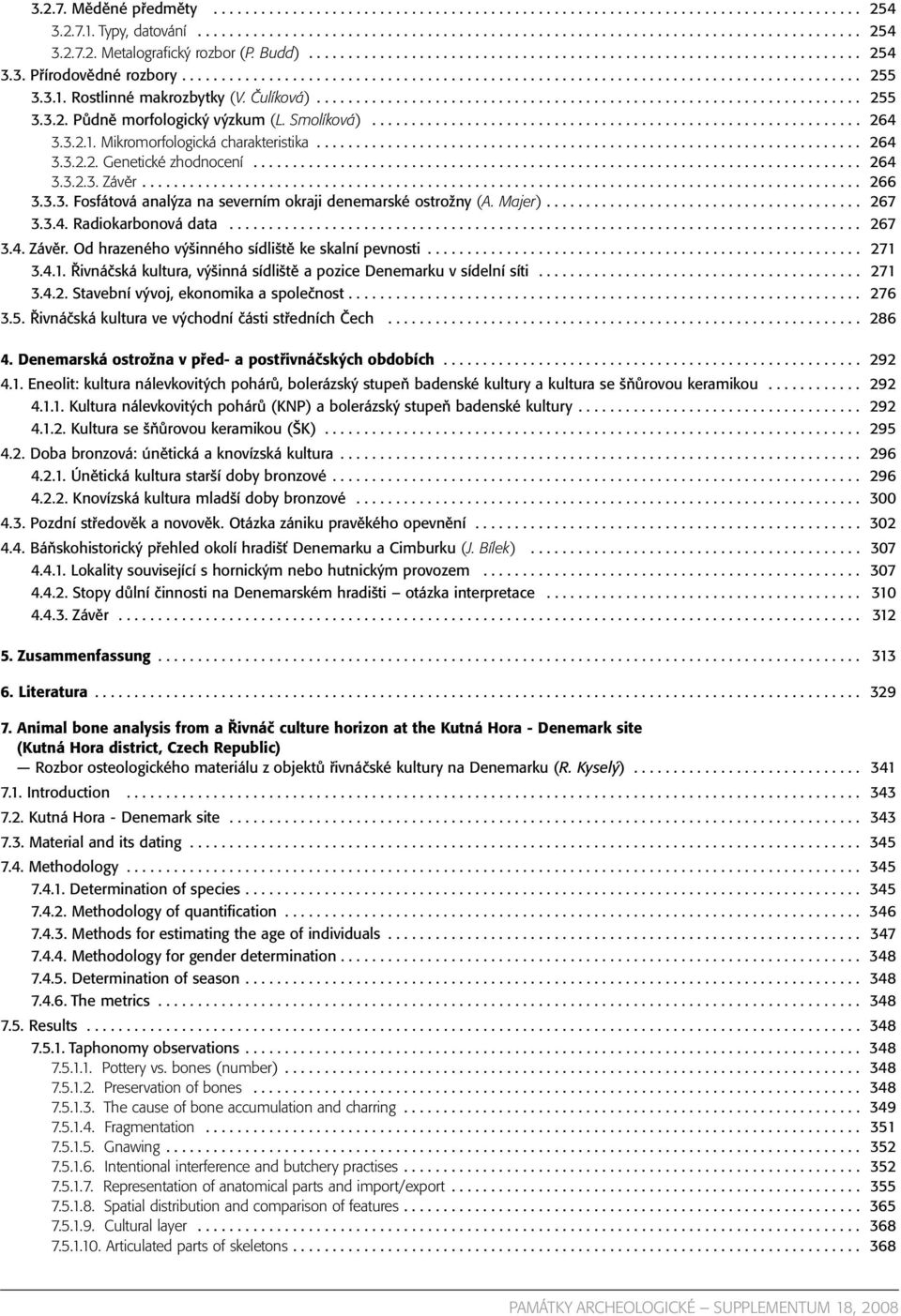 Rostlinné makrozbytky (V. Čulíková)..................................................................... 255 3.3.2. Půdně morfologický výzkum (L. Smolíková).............................................................. 264 3.