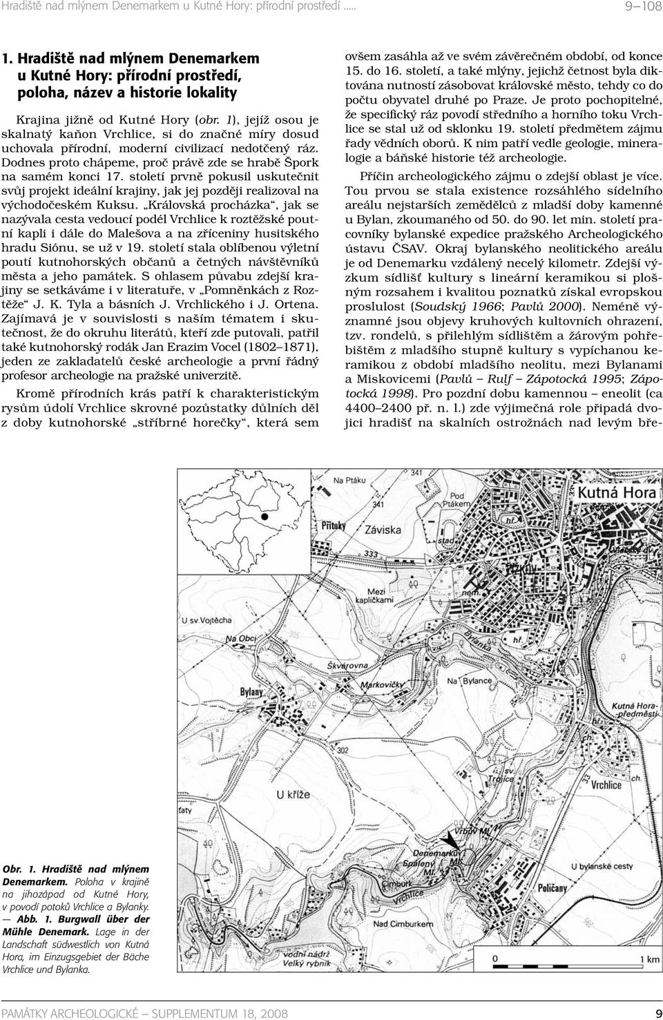 1), jejíž osou je skalnatý kaňon Vrchlice, si do značné míry dosud uchovala přírodní, moderní civilizací nedotčený ráz. Dodnes proto chápeme, proč právě zde se hrabě Špork na samém konci 17.