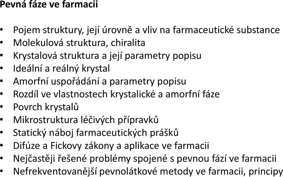 a amorfní fáze Povrch krystalů Mikrostruktura léčivých přípravků Statický náboj farmaceutických prášků Difúze a Fickovy zákony a