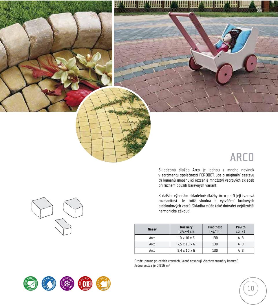 K dalším výhodám skladebné dlažby Arco patří její tvarová rozmanitost. Je totiž vhodná k vytváření kruhových a obloukových vzorů.