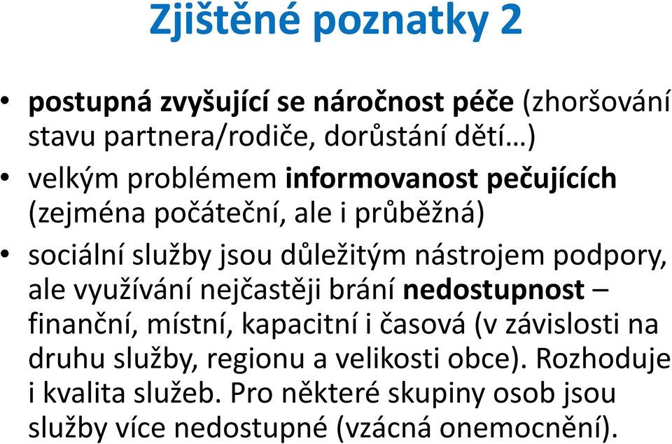 podpory, ale využívání nejčastěji brání nedostupnost finanční, místní, kapacitní i časová (v závislosti na druhu