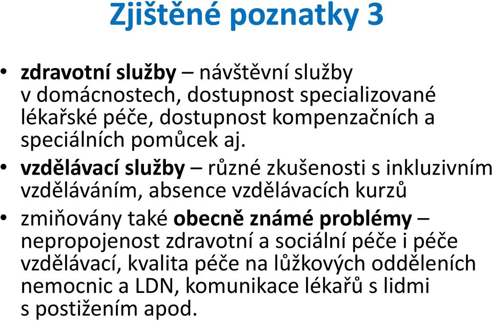 vzdělávací služby různé zkušenosti s inkluzivním vzděláváním, absence vzdělávacích kurzů zmiňovány také obecně