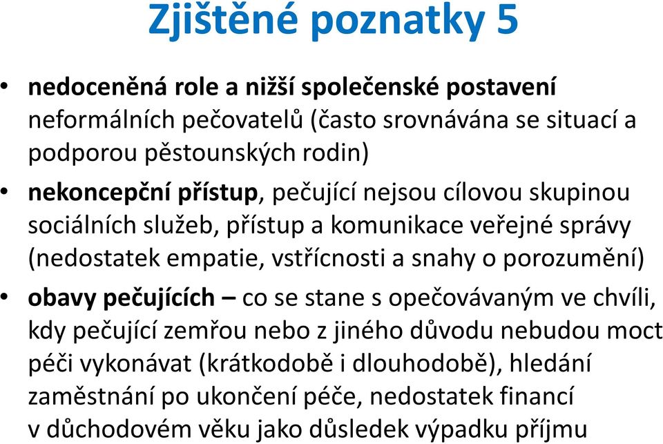 empatie, vstřícnosti a snahy o porozumění) obavy pečujících co se stane s opečovávaným ve chvíli, kdy pečující zemřou nebo z jiného důvodu