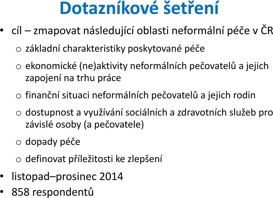 situaci neformálních pečovatelů a jejich rodin o dostupnost a využívání sociálních a zdravotních služeb pro