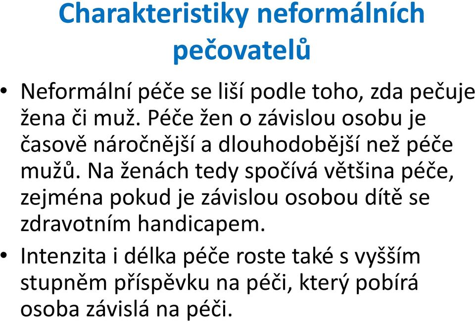 Na ženách tedy spočívá většina péče, zejména pokud je závislou osobou dítě se zdravotním