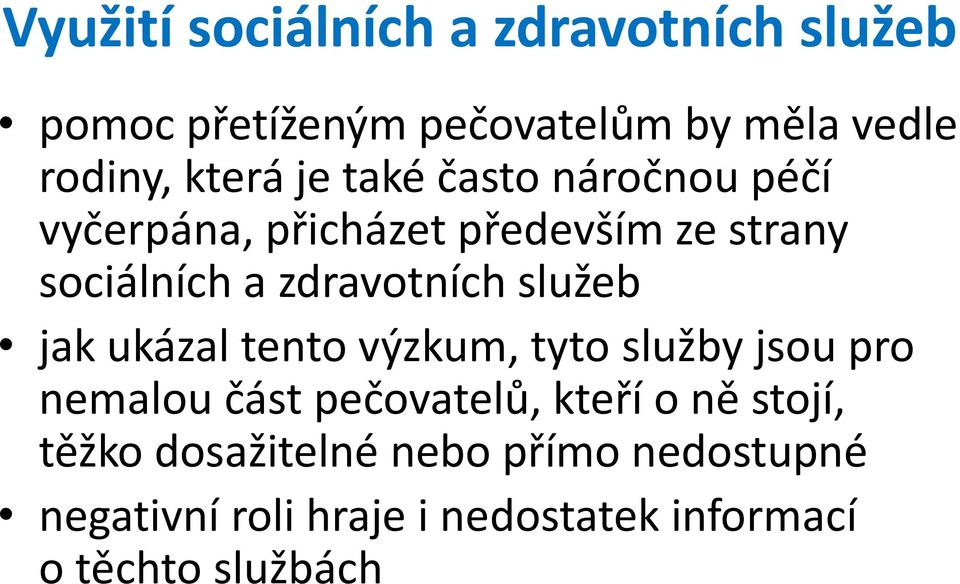 služeb jak ukázal tento výzkum, tyto služby jsou pro nemalou část pečovatelů, kteří o ně stojí,