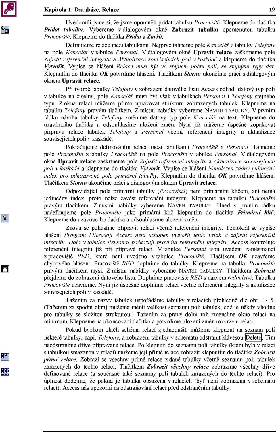 Nejprve táhneme pole Kancelář z tabulky Telefony na pole Kancelář v tabulce Personal.