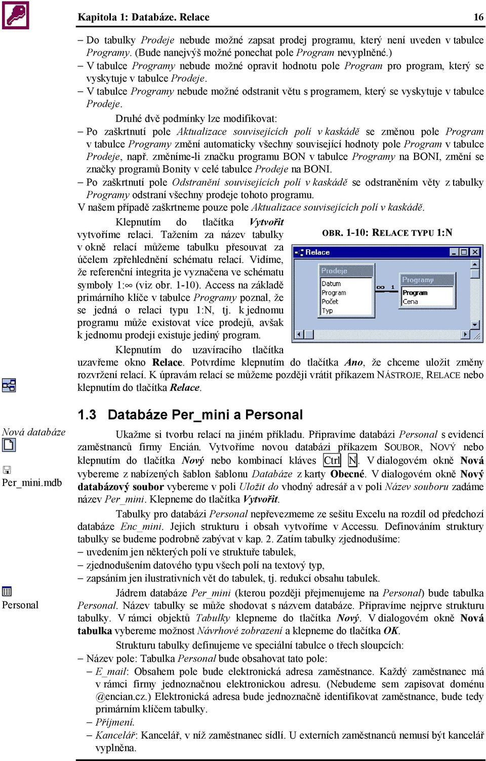 V tabulce Programy nebude možné odstranit větu s programem, který se vyskytuje v tabulce Prodeje.