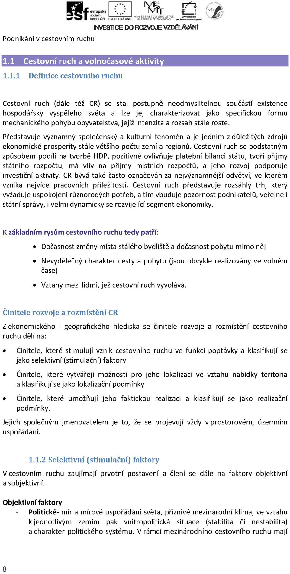 charakterizovat jako specifickou formu mechanického pohybu obyvatelstva, jejíž intenzita a rozsah stále roste.