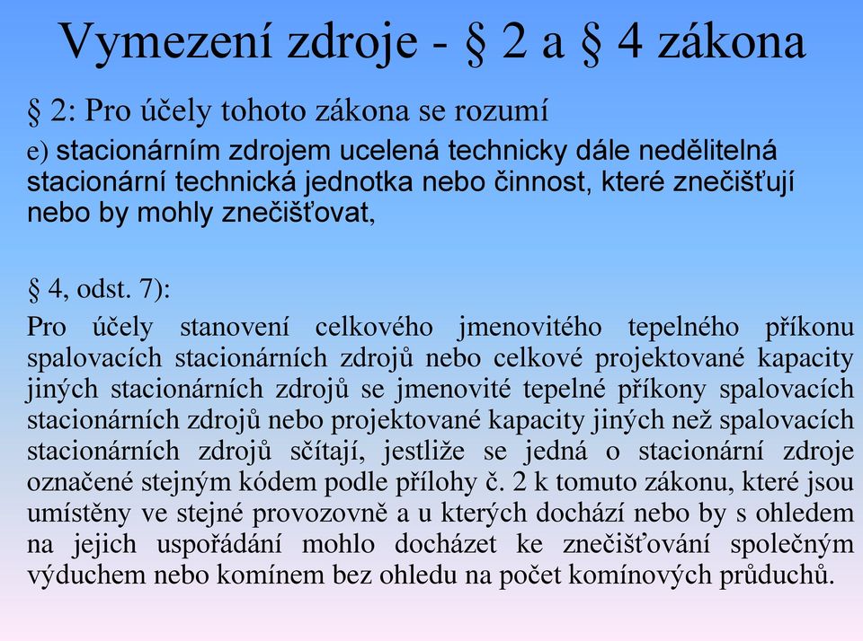 7): Pro účely stanovení celkového jmenovitého tepelného příkonu spalovacích stacionárních zdrojů nebo celkové projektované kapacity jiných stacionárních zdrojů se jmenovité tepelné příkony