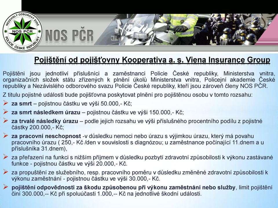 Policejní akademie České republiky a Nezávislého odborového svazu Policie České republiky, kteří jsou zároveň členy NOS PČR.