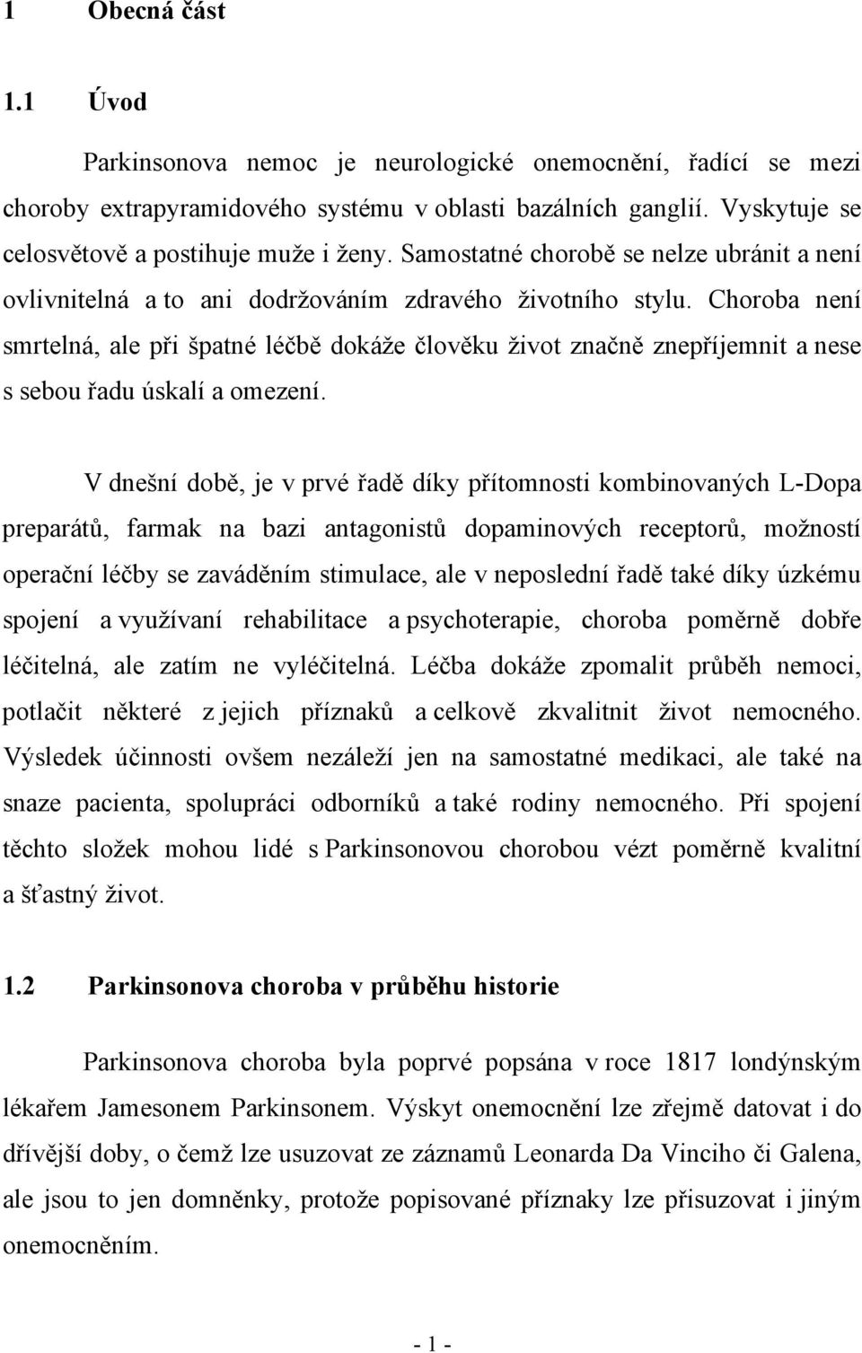 Choroba není smrtelná, ale při špatné léčbě dokáže člověku život značně znepříjemnit a nese s sebou řadu úskalí a omezení.