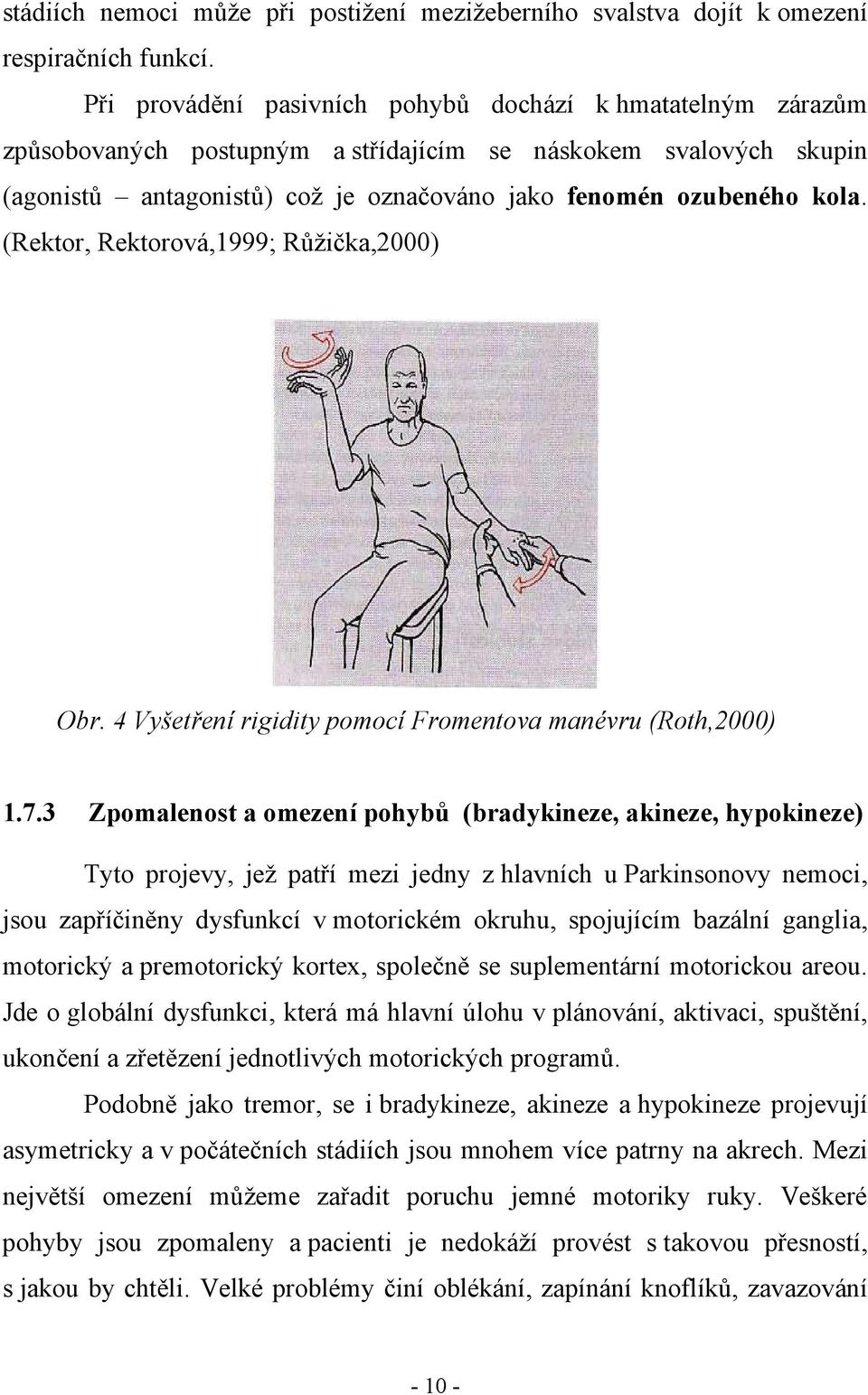 (Rektor, Rektorová,1999; Růžička,2000) Obr. 4 Vyšetření rigidity pomocí Fromentova manévru (Roth,2000) 1.7.