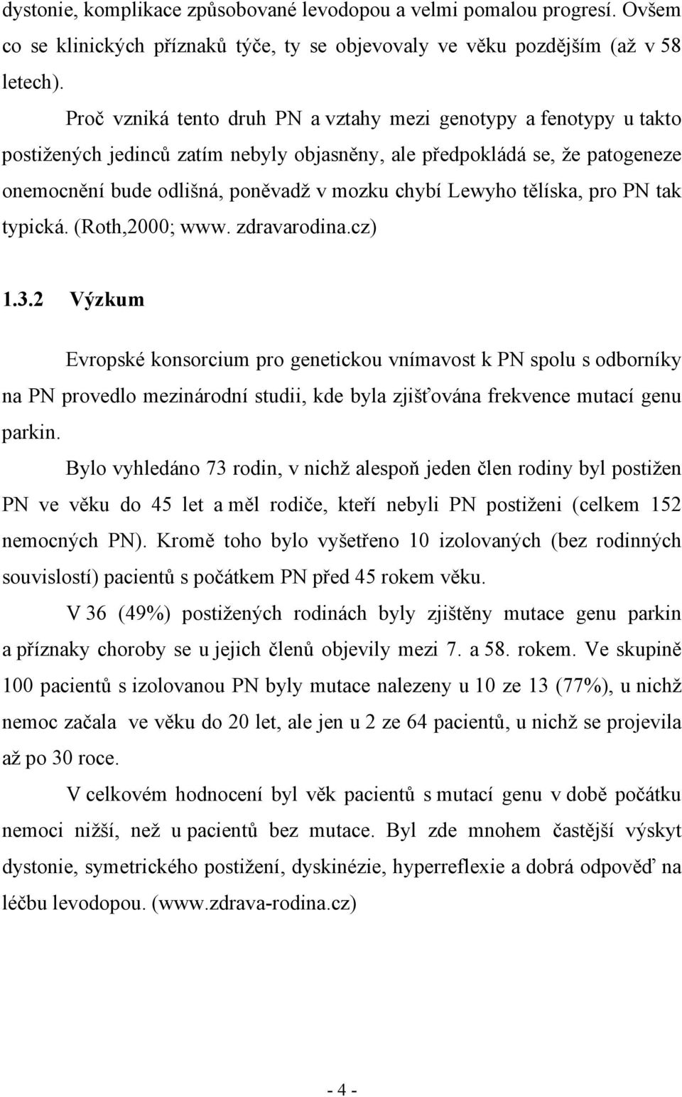 Lewyho tělíska, pro PN tak typická. (Roth,2000; www. zdravarodina.cz) 1.3.