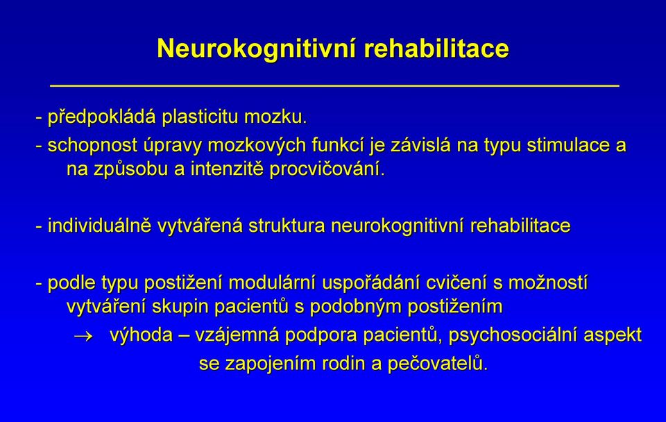 - individuálně vytvářená struktura neurokognitivní rehabilitace - podle typu postižení modulární